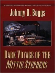 Dark Voyage of the Mittie Stephens - Johnny D. Boggs