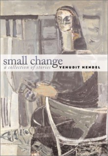 Small Change: A Collection of Stories - Yehudit Hendel, Dalya Bilu, Barbara Harshaw, Marsh Pomerantz