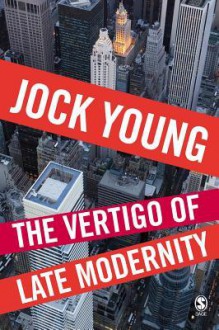 The Vertigo of Late Modernity - Jock Young