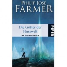 Die Götter der Flusswelt: Der Flusswelt-Zyklus 5 - Philip José Farmer, Ronald M. Hahn