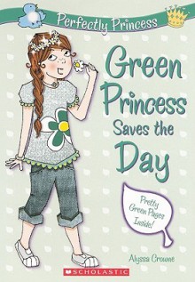 Green Princess Saves The Day (Turtleback School & Library Binding Edition) (Perfectly Princess) - Alyssa Crowne