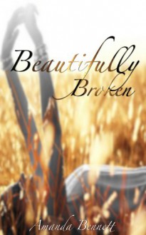 Beautifully Broken - Amanda Bennett