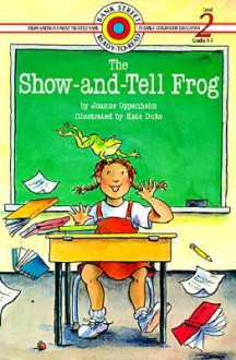 The Show-and-Tell Frog (Bank Street Level 2*) - Joanne F. Oppenheim