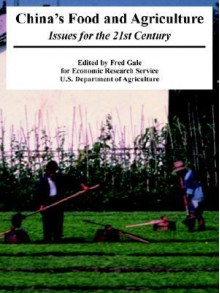 China's Food and Agriculture: Issues for the 21st Century - Research Serv Economic Research Service, Department Of Agriculture, Fred Gale