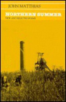 Northern Summer: New & Selected Poems, 1963-1983 - John Matthias