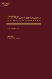 Progress in Nucleic Acid Research and Molecular Biology, Volume 77 - Kivie Moldave