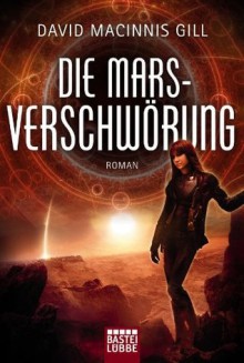 Die Mars-Verschwörung - David Macinnis Gill, Frauke Meier