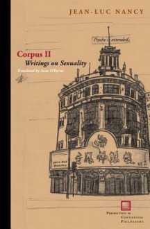 Corpus II: Writings on Sexuality (Perspectives in Continental Philosophy) (Perspectives in Continental Philosophy (Fup)) - Jean-Luc Nancy, Anne E. O'Byrne