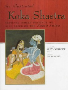 Koka Shastra: Medieval Indian Writings on Love Based on the Kama Sutra - Alex Comfort, Charles Fowkes