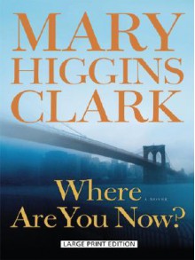 Where Are You Now? - Mary Higgins Clark