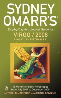 Sydney Omarr's Day-By-Day Astrological Guide For The Year 2008: Virgo: Virgo (Sydney Omarr's Day-By-Day Astrological: Virgo) - Trish MacGregor, Carol Tonsing