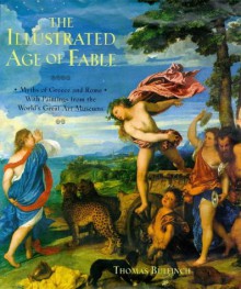 The Illustrated Age Of Fable: Myths Of Greece And Rome - Thomas Bulfinch