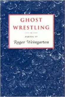 Ghost Wrestling - Roger Weingarten