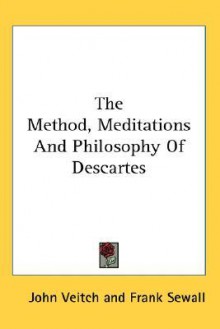 The Method, Meditations and Philosophy of Descartes - John Veitch