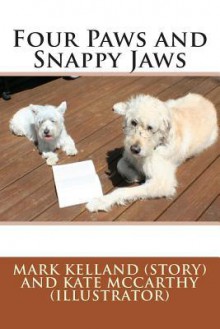 Four Paws and Snappy Jaws - Mark Kelland Ph D, Kate McCarthy