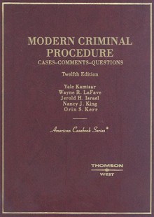 Modern Criminal Procedure: Cases, Comments, and Questions - Yale Kamisar, Wayne R. Lafave, Jerold H. Israel