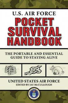 U.S. Air Force Pocket Survival Handbook: The Portable and Essential Guide to Staying Alive - Jay Mccullough