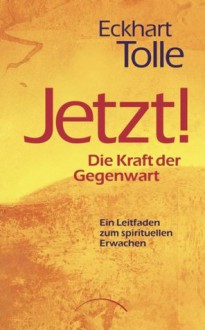 Jetzt! Die Kraft der Gegenwart: Ein Leitfaden zum spirituellen Erwachen (German Edition) - Eckhart Tolle, Christine Bolam, Marianne S. Nentwig