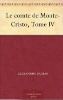 Le comte de Monte-Cristo, Tome IV - Alexandre Dumas