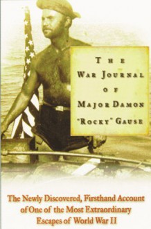 The War Journal of Major Damon "Rocky" Gause - Damon Gause