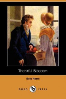 Thankful Blossom (Dodo Press) - Bret Harte