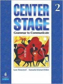 Center Stage 2: Grammar to Communicate - Lynn Bonesteel, Samuela Eckstut