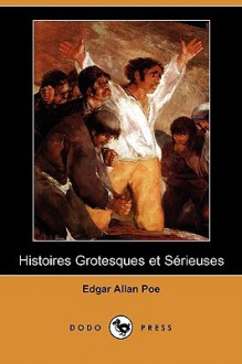 Histoires Grotesques Et Serieuses (Dodo Press) - Edgar Allan Poe, Charles Baudelaire