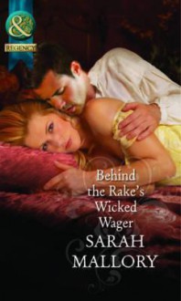 Behind the Rake's Wicked Wager. Sarah Mallory - Sarah Mallory