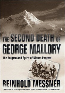 The Second Death of George Mallory: The Enigma and Spirit of Mount Everest - Reinhold Messner