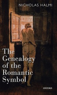 The Genealogy of the Romantic Symbol - Nicholas Halmi