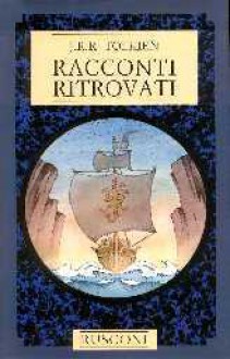 Racconti ritrovati - J.R.R. Tolkien, J.R.R. Tolkien, Cinzia Pieruccini