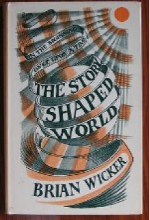 The Story-Shaped World: Fiction and Metaphysics: Some Variations on a Theme - Brian Wicker