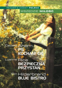 Wszędzie miłość: PS Kocham Cię, Bezpieczna przystań, Blue Bistro - Elin Hilderbrand, Cecelia Ahern, Luanne Rice