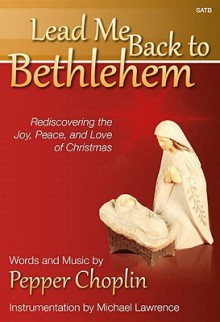 Lead Me Back to Bethlehem: Rediscovering the Joy, Peace, and Love of Christmas - Pepper Choplin