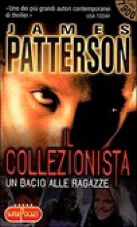 Il collezionista. Un bacio alle ragazze - James Patterson, Ombretta Giumelli