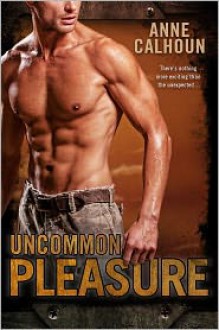 Uncommon Pleasure (Uncommon #1) - Anne Calhoun