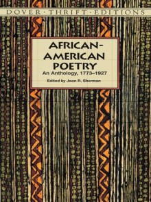 African-American Poetry: An Anthology, 1773-1927 (Dover Thrift Editions) - Joan R. Sherman, James Madison Bell, Frances Ellen Watkins Harper, Charlotte L. Forten Grimké ; George Moses Horton ; Langston Hughes ; Phillis Wheatley Peters ; Joshu