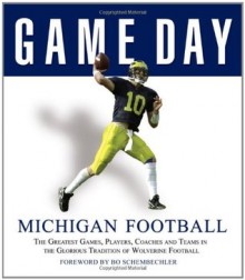 Game Day: Michigan Football: The Greatest Games, Players, Coaches and Teams in the Glorious Tradition of Wolverine Football - Athlon Sports, Athlon Sports