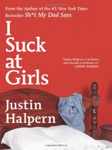 I Suck at Girls - Justin Halpern