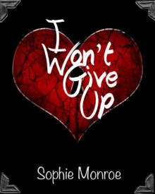 I Won't Give Up - Sophie Monroe