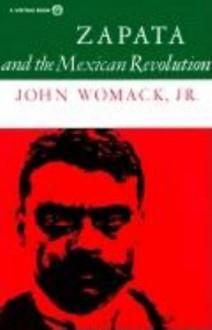 Zapata and the Mexican Revolution - John Womack