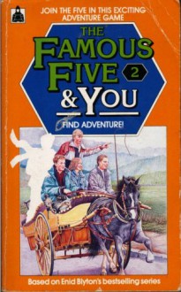 Find Adventure!: An Enid Blyton Story: Based On Enid Blyton's 'Five Go Adventuring Again' (The Famous Five And You) - Mary Danby, Trevor Parkin