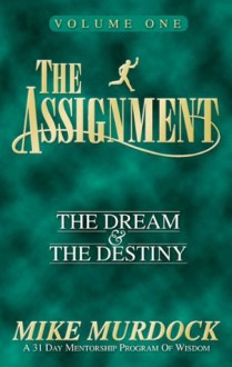 The Assignment: Volume 1, The Dream & The Destiny - Mike Murdock