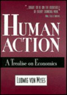 Human Action: A Treatise on Economics - Ludwig von Mises