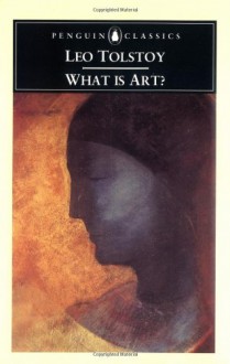 What is Art? - Leo Tolstoy, Richard Pevear, Larissa Volokhonsky