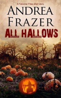 All Hallows (The Falconer Files) - Andrea Frazer