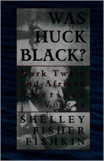 Was Huck Black?: Mark Twain and African-American Voices (Oxford Paperbacks) - Shelley Fisher Fishkin