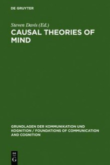 Causal Theories of Mind: Action, Knowledge, Memory, Perception and Reference - Steven Davis