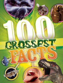 The 100 Grossest Facts - Clive Gifford