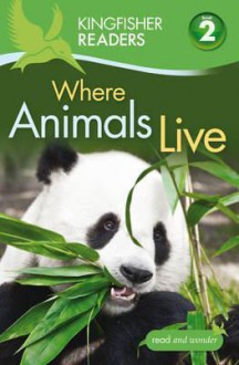 Where Animals Live (Kingfisher Readers Level 2) - Brenda Stones